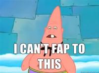 I Can't Fap to This