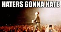 Haters Gonna Hate