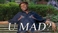 U MAD?