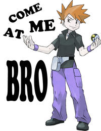 COME AT ME BRO