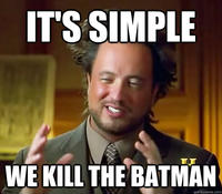 It's Simple, We Kill The Batman