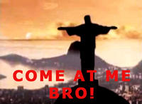 COME AT ME BRO