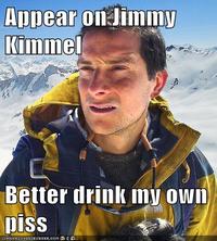 Bear Grylls / Better Drink My Own Piss
