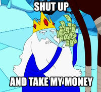 Shut Up And Take My Money!