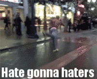 Haters Gonna Hate