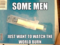 Some Men Just Want to Watch the World Burn