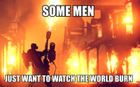 Some Men Just Want to Watch the World Burn