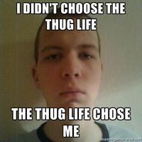I Didn't Choose The Thug Life, The Thug Life Chose Me