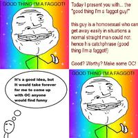 Good Thing I'm a Faggot!