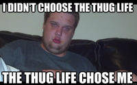 I Didn't Choose The Thug Life, The Thug Life Chose Me