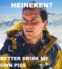 Bear Grylls / Better Drink My Own Piss