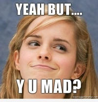 U MAD?