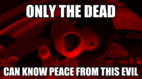 Only The Dead Can Know Peace From This Evil