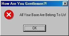All Your Base Are Belong to Us