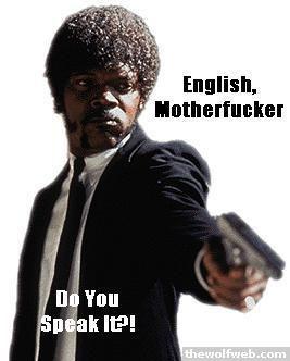 English, Do You Speak It? / Does He Look Like A Bitch? / Say "what" Again.