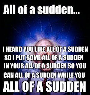 ALL OF A SUDDEN