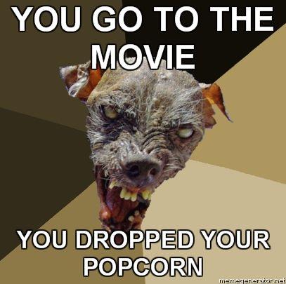 Ugly-Dog-YOU-GO-TO-THE-MOVIE-YOU-DROPPED-YOUR-POPCORN.jpg