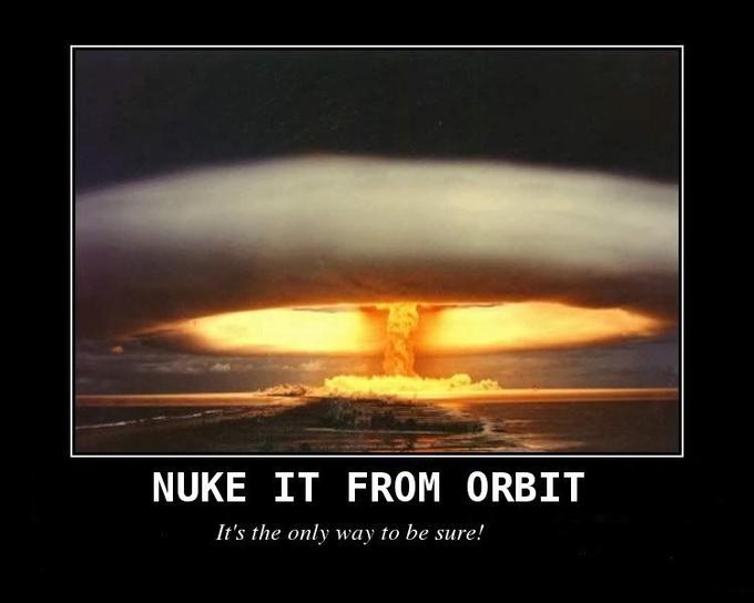 Nuke It From Orbit