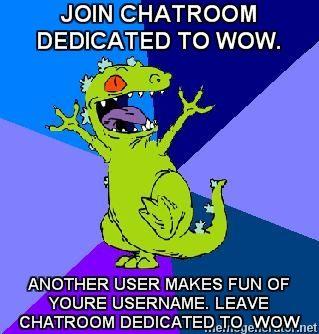 RageQuit-Reptar-JOIN-CHATROOM-DEDICATED-TO-WOW--ANOTHER-USER-MAKES-FUN-OF-YOURE-USERNAME-LEAVE-CHATR.jpg