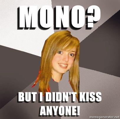 Musically-Oblivious-8th-Grader-Mono-But-I-didnt-kiss-anyone.jpg