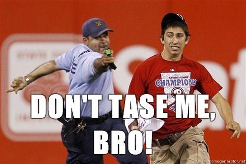 Dont-Tase-Me-Bro-Dont-Tase-me.jpg