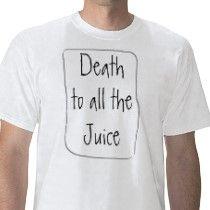 death_to_all_the_juice_tshirt-p235247143986386251tdq8_21020110724-22047-1ilr9rc.jpg