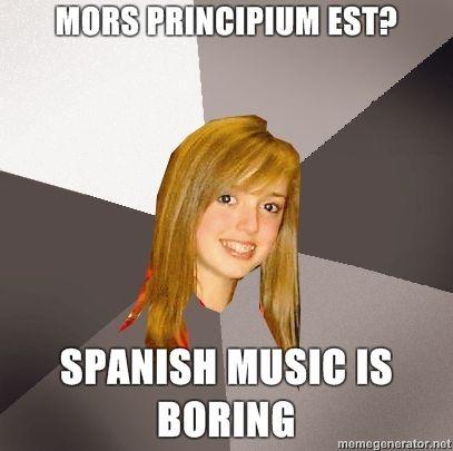 Musically-Oblivious-8th-Grader-Mors-Principium-Est-Spanish-music-is-boring.jpg