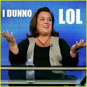 rosie-o-donnell-i_dunno_lol.jpg