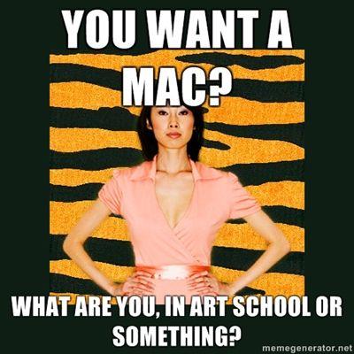 you-want-a-MAC-what-are-you-in-art-school-or-something.jpg