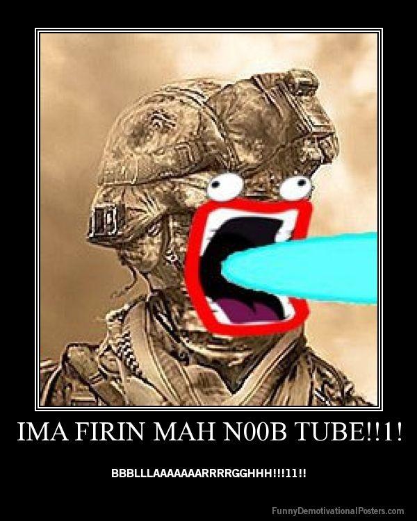 demotivational-poster-376kp5sym6-IMA-FIRIN-MAH-N00B-TUBE!!1!.jpg
