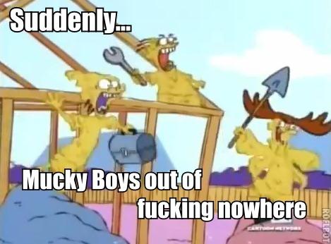 Aw shit, mucky boys