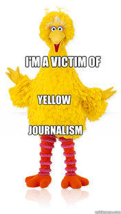 I'm a Victim of Yellow Journalism