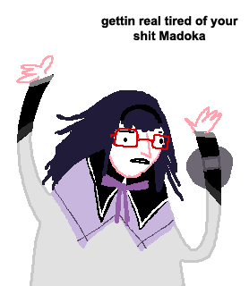 gettin real tired of your shit Madoka