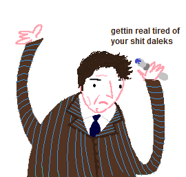 gettin real tired of your shit daleks