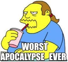 Worst. Apocalypse. Ever.