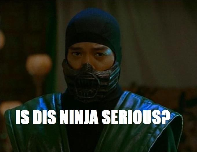 Is dis ninja serious?