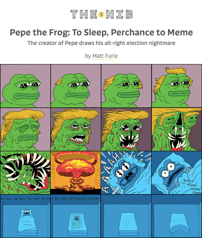 Pepe the Frog: To Sleep, Perchance to Meme The creator of Pepe draws his alt-right election nightmare by Matt Furie 0 thutpp thum thump thum ba - bum- ba-bum- ba-bum-ba-bum-ba - bum-ba-bum-ba-bum-ba