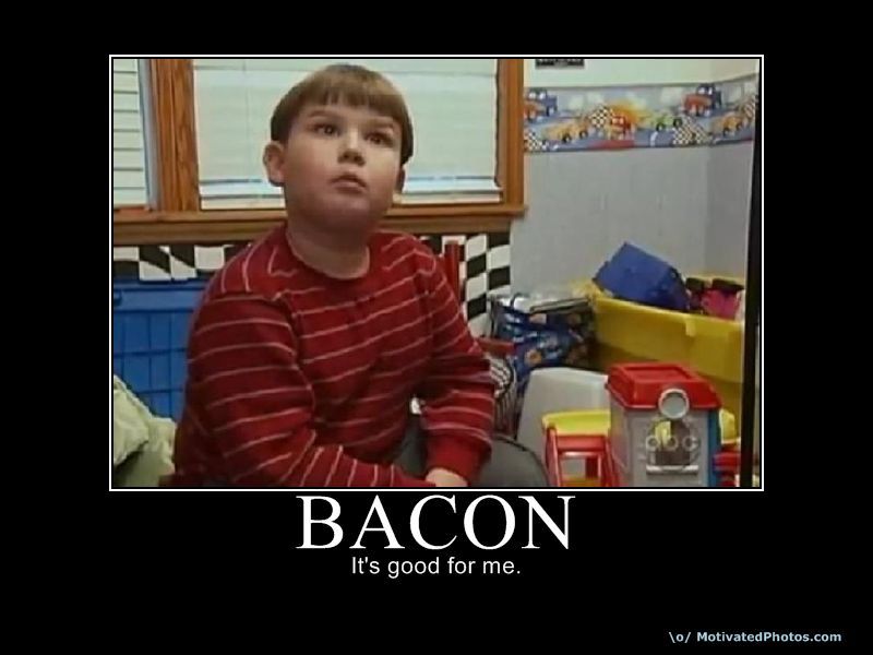 [Image 28956] Bacon is Good for Me Know Your Meme