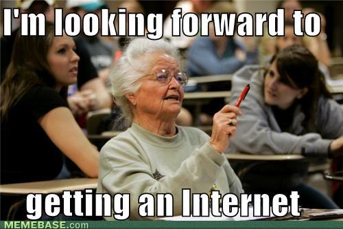 memes-im-looking-forward-to-getting-an-internet.jpg