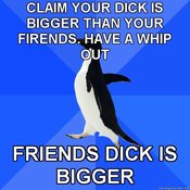 Socially-awkward-penguin-claim-your-dick-is-bigger-than-your-firends-have-a-whip-out-friends-dick-is